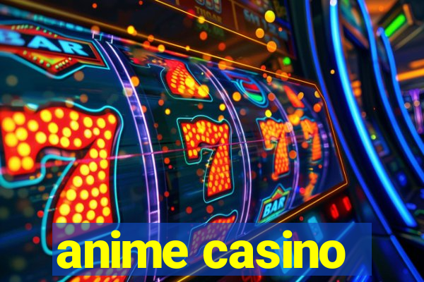 anime casino