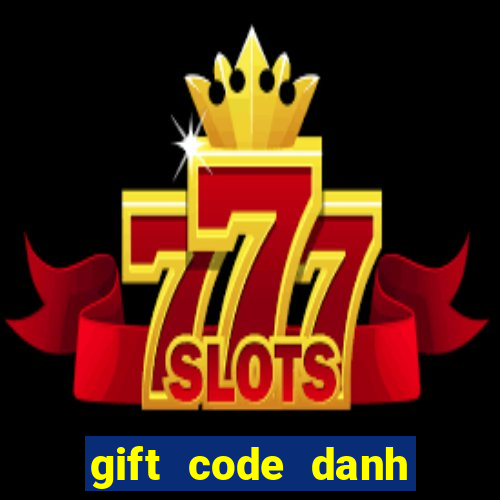 gift code danh tướng 3q