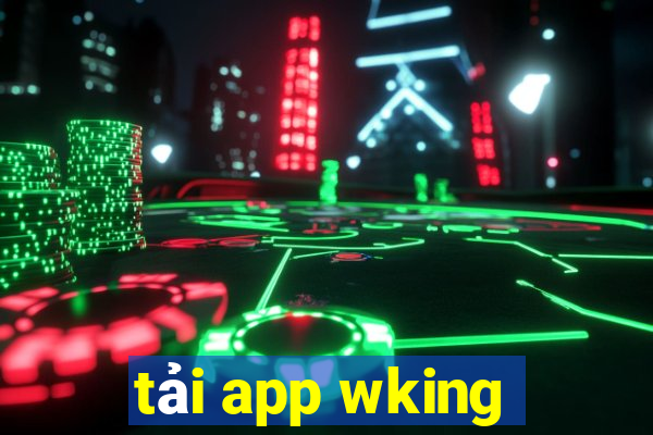 tải app wking