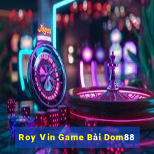 Roy Vin Game Bài Dom88