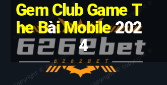 Gem Club Game The Bài Mobile 2024