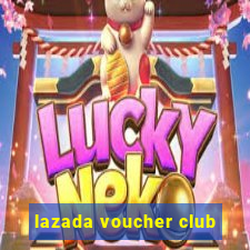 lazada voucher club