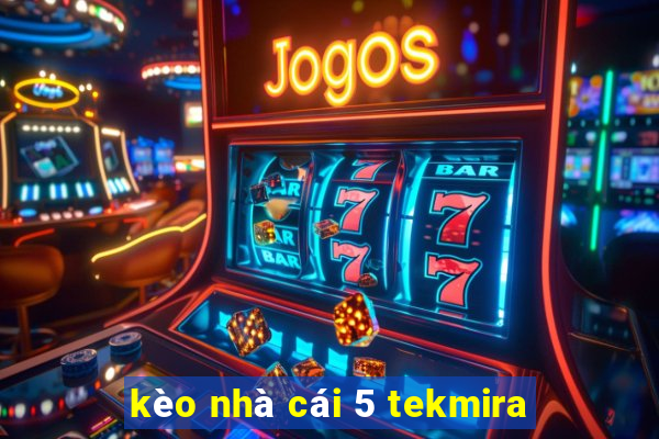 kèo nhà cái 5 tekmira