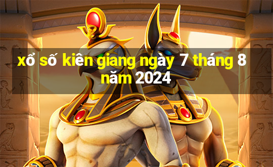 xổ số kiên giang ngày 7 tháng 8 năm 2024