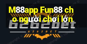 M88app Fun88 cho người chơi lớn