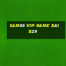 Sam86 Vin Game Bài B29