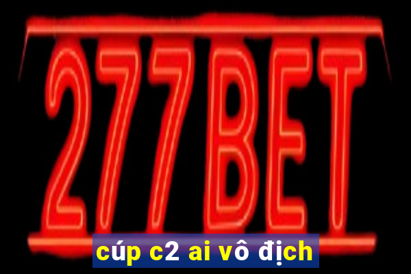 cúp c2 ai vô địch