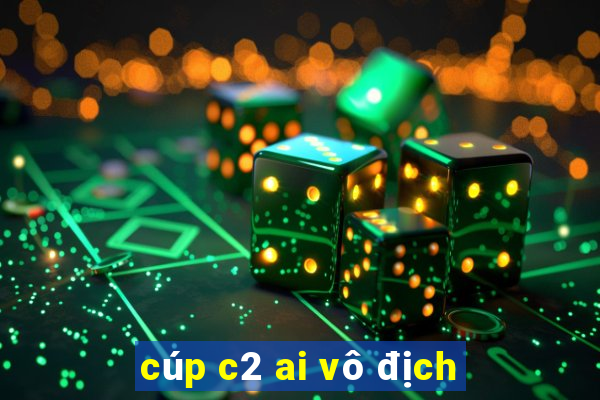 cúp c2 ai vô địch