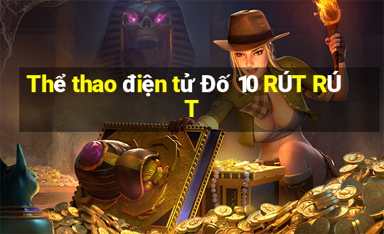 Thể thao điện tử Đố 10 RÚT RÚT