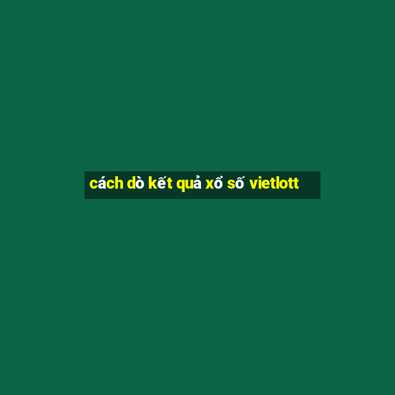 cách dò kết quả xổ số vietlott