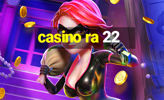 casino ra 22