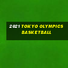 2021 tokyo olympics basketball