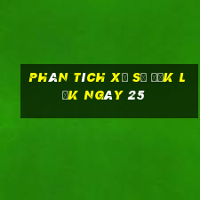 Phân tích Xổ Số đắk lắk ngày 25