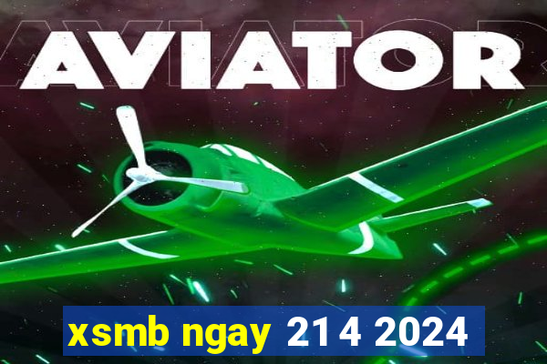 xsmb ngay 21 4 2024