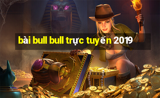 bài bull bull trực tuyến 2019