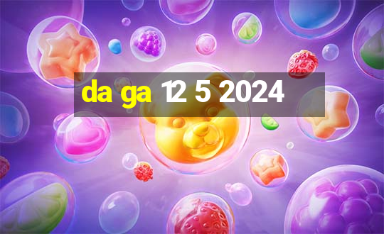 da ga 12 5 2024