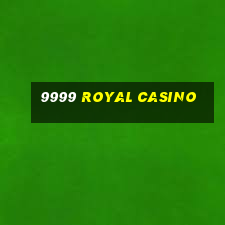 9999 royal casino