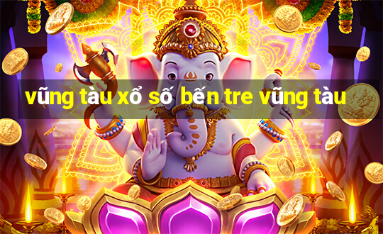 vũng tàu xổ số bến tre vũng tàu