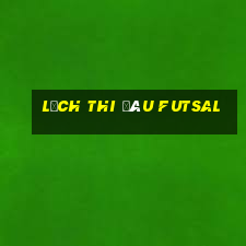 lịch thi đâu futsal