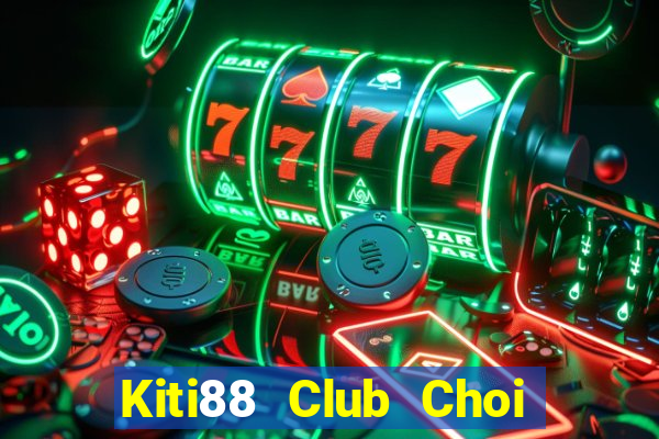 Kiti88 Club Choi Game Đánh Bài