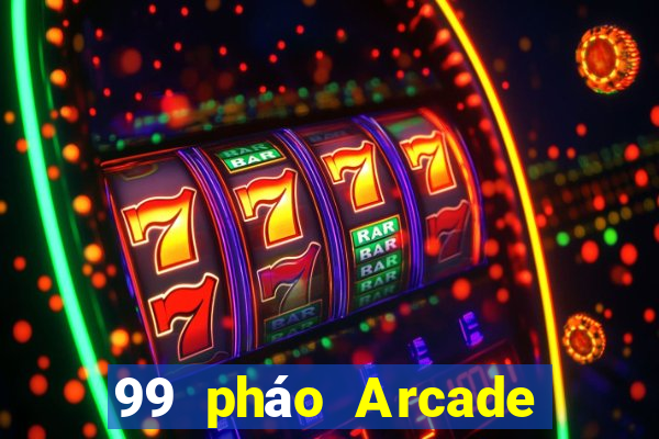 99 pháo Arcade bắn cá