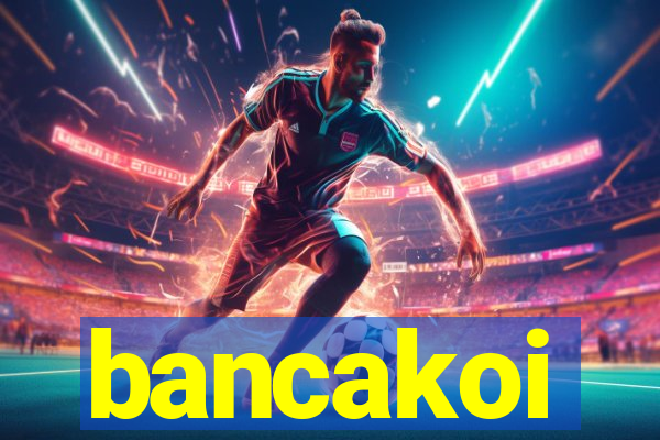 bancakoi