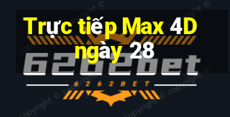 Trực tiếp Max 4D ngày 28