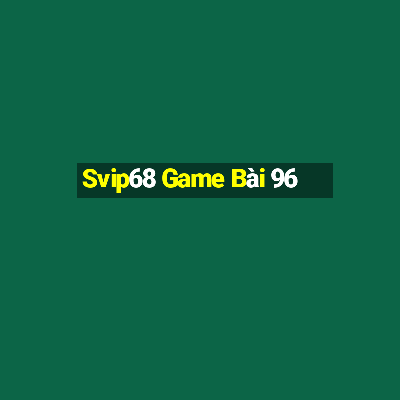 Svip68 Game Bài 96