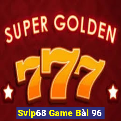 Svip68 Game Bài 96