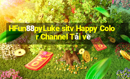 HFun88pyLuke sitv Happy Color Channel Tải về