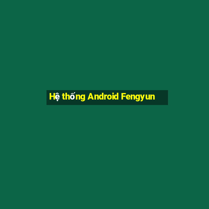 Hệ thống Android Fengyun