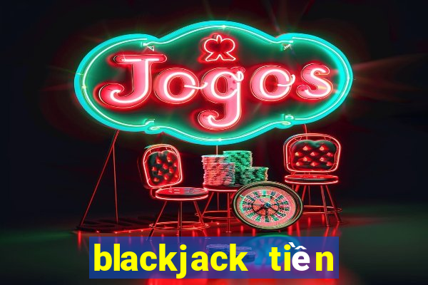 blackjack tiền điện tử miễn phí