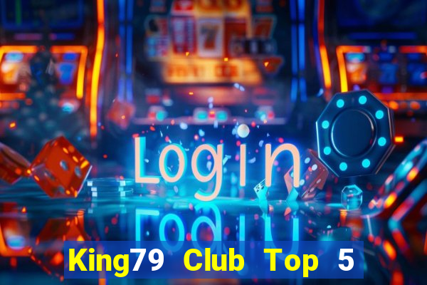 King79 Club Top 5 Game Bài Đổi Thưởng