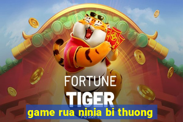 game rua ninia bi thuong