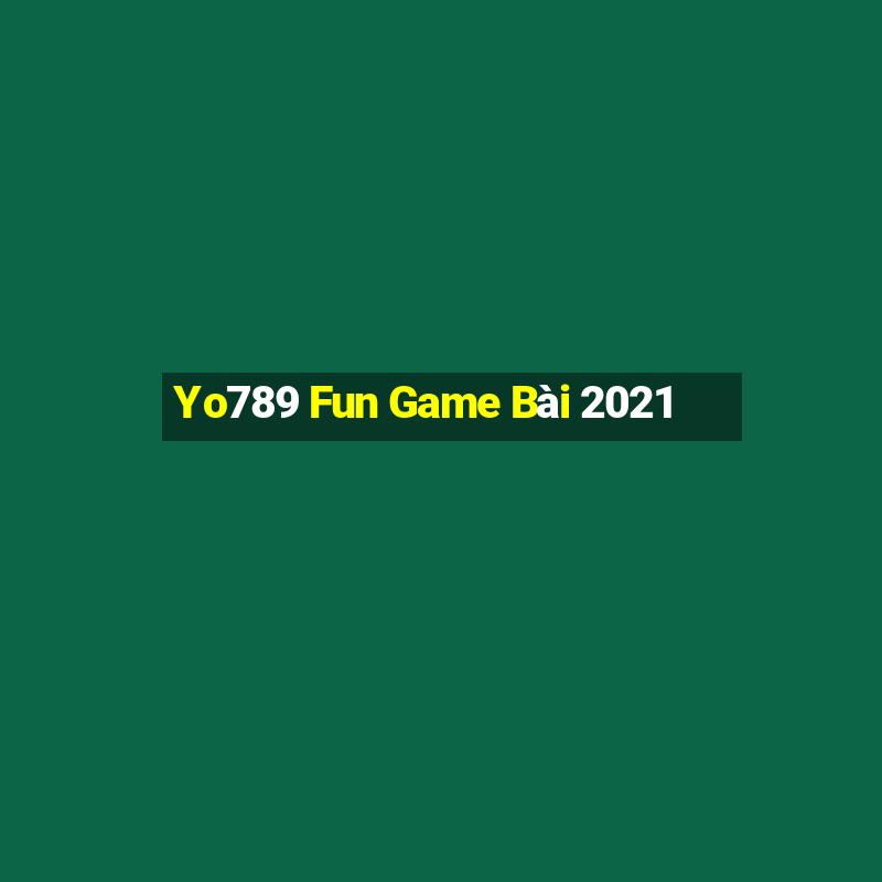 Yo789 Fun Game Bài 2021