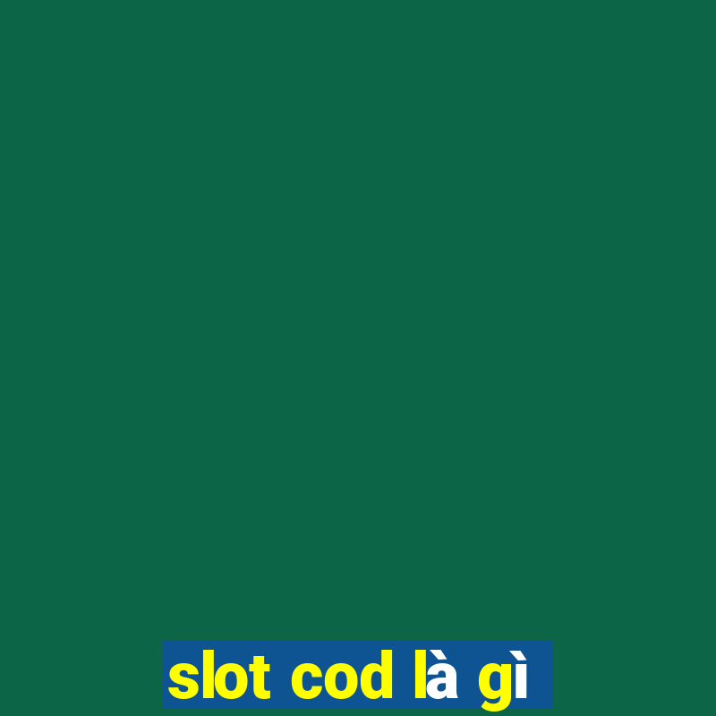 slot cod là gì