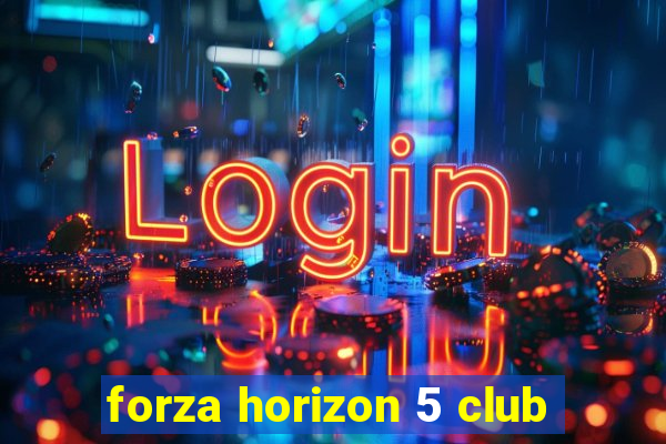 forza horizon 5 club