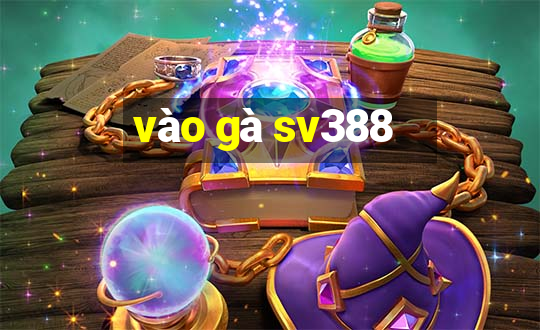 vào gà sv388