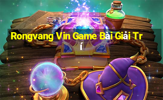 Rongvang Vin Game Bài Giải Trí