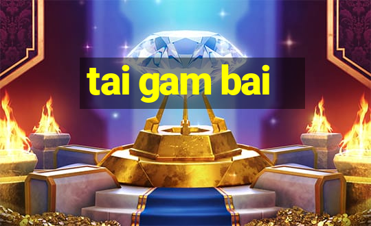 tai gam bai