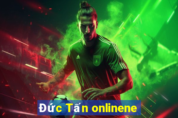 Đức Tấn onlinene