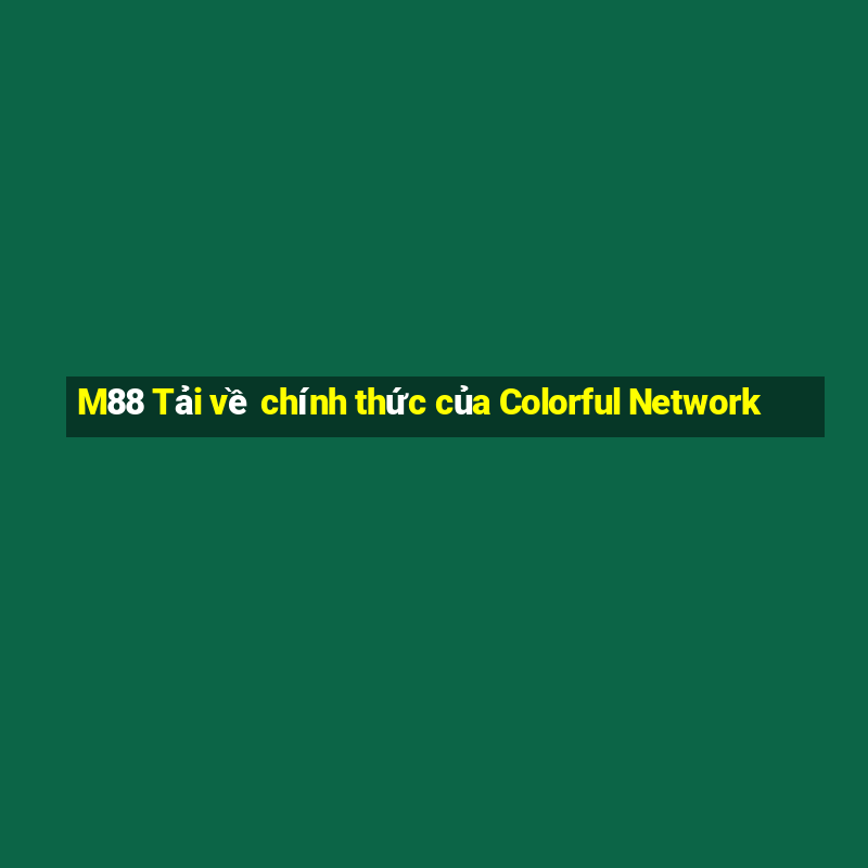 M88 Tải về chính thức của Colorful Network