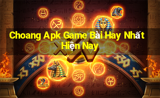 Choang Apk Game Bài Hay Nhất Hiện Nay