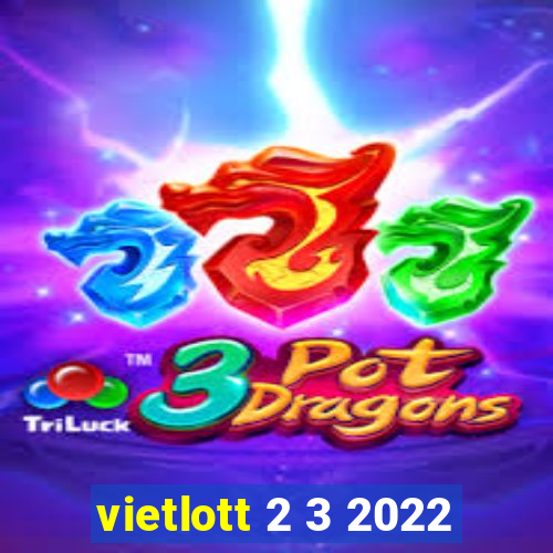 vietlott 2 3 2022