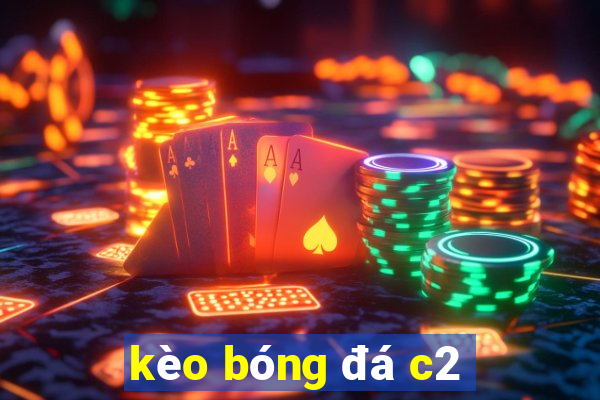 kèo bóng đá c2