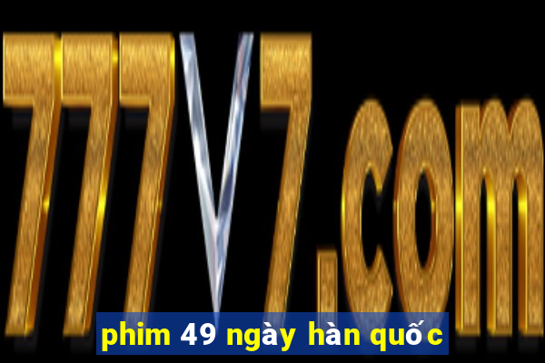 phim 49 ngày hàn quốc