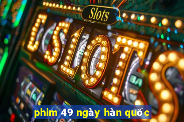 phim 49 ngày hàn quốc