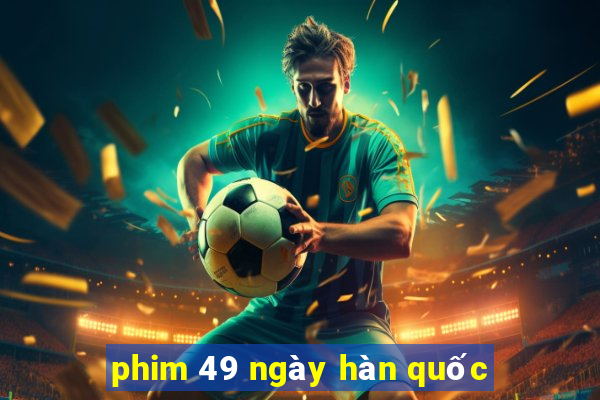 phim 49 ngày hàn quốc