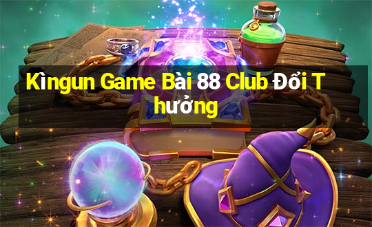 Kìngun Game Bài 88 Club Đổi Thưởng