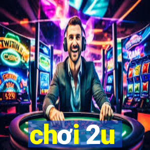 chơi 2u